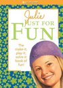 Julie Just for Fun the MakeIt PlayIt SolveIt Book of Fun