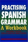 Practising Spanish Grammar A Workbook