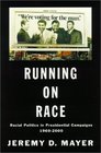 Running on Race Racial Politics in Presidential Campaigns 19602000