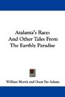 Atalanta's Race And Other Tales From The Earthly Paradise