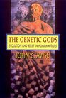 The Genetic Gods Evolution and Belief in Human Affairs