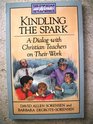 Kindling the Spark A Dialog With Christian Teachers on Their Work