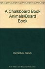 A Chalkboard Book Animals/Board Book