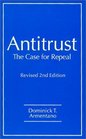 Antitrust The Case for Repeal