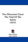 Two Discourses Upon The Trial Of The Spirits