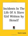 Incidents In The Life Of A Slave Girl Written By Herself
