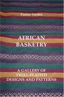 African Basketry A Gallery of TwillPlaited Designs and Patterns