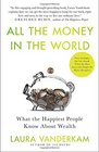All the Money in the World What the Happiest People Know About Wealth