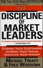 The Discipline of Market Leaders Choose Your Customers Narrow Your Focus Dominate Your Market