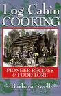 Log Cabin Cooking: Pioneer Recipes & Food Lore