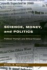 Science Money and Politics  Political Triumph and Ethical Erosion