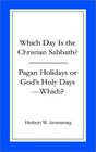 Which Day Is the Christian Sabbath/Pagan Holidays or God's Holy DaysWhich