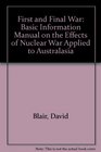 First and Final War Basic Information Manual on the Effects of Nuclear War Applied to Australasia