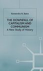 The Downfall of Capitalism and Communism A New Study of History