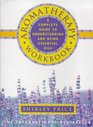 The Aromatherapy Workbook: Understanding Essential Oils from Plant to Bottle