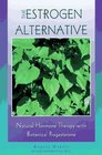 The Estrogen Alternative Natural Hormone Therapy With Botanical Progesterone