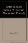 Astronomical Tables of the Sun Moon and Planets