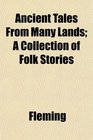 Ancient Tales From Many Lands A Collection of Folk Stories