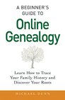 A Beginner's Guide to Online Genealogy: Learn How to Trace Your Family History and Discover Your Roots