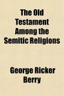 The Old Testament Among the Semitic Religions