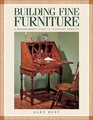 Building Fine Furniture Woodworkers Guide to 10 Elegant Projects
