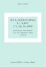 Les Banques Suisses Le Franc Et L'Allemagne Contribution a Une Histoire de La Place Financiere Suisse 19241945