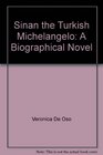 Sinan the Turkish Michelangelo A Biographical Novel