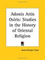 Adonis Attis Osiris Studies in the History of Oriental Religion