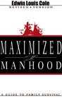 Maximized Manhood A Guide to Family Survival