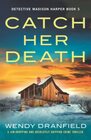 Catch Her Death A jawdropping and absolutely gripping crime thriller