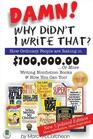 Damn Why Didn't I Write That How Ordinary People Are Raking in 10000000 or More Writing Niche Books  How You Can Too