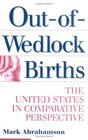 OutofWedlock Births  The United States in Comparative Perspective