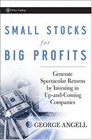 Small Stocks for Big Profits Generate Spectacular Returns by Investing in UpandComing Companies