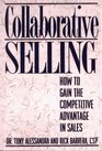 Collaborative Selling How to Gain the Competitive Advantage in Sales