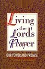 Living the Lord's Prayer Our Power and Promise