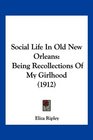 Social Life In Old New Orleans Being Recollections Of My Girlhood