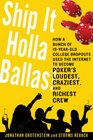 Ship It Holla Ballas How a Bunch of 19YearOld College Dropouts Used the Internet to Become Poker's Loudest Craziest and Richest Crew