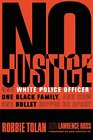 No Justice One White Police Officer One Black Family and How One Bullet Ripped Us Apart