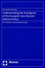 Understanding the Emergence of the European Security and Defence Policy An Historical Institutionalist Analysis