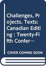 Challenges Projects Texts Canadian Editing  TwentyFifth Conference on Editorial Problems  November 1718 1989/Defis Projets Et Textes Dans L'