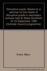 Disruptive pupils Based on a seminar on the needs of disruptive pupils in secondary schools held at Stoke Rochford 1618 September 1980