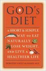 God's Diet : A Short  Simple Way to Eat Naturally, Lose Weight, and Live a Healthier Life