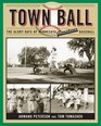 Town Ball The Glory Days of Minnesota Amateur Baseball