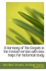 A Harmony of the Gospels in the revised version with new helps for historical study
