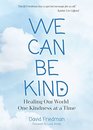 We Can Be Kind Healing Our World One Kindness at a Time