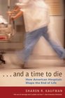 And a Time to Die How American Hospitals Shape the End of Life