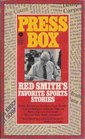 Press Box Red Smith's Favorite Sport Stories