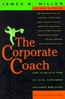 The Corporate Coach  How to Build a Team of Loyal Customers and Happy Employees