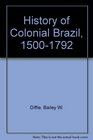 A History of Colonial Brazil 15001792 With Map Insert