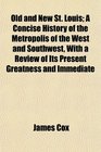 Old and New St Louis A Concise History of the Metropolis of the West and Southwest With a Review of Its Present Greatness and Immediate